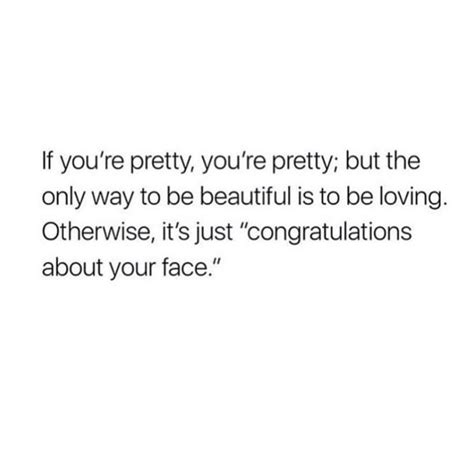 Quote About Being More Than Just A Pretty Face Your Beauty Comes From