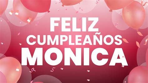 👉 Feliz CumpleaÑos Monica ️ Happy Birthday Monica Youtube