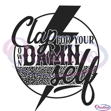 Clap For Your Own Damn Self Svg Digital File Funny Svg Quotes Svg