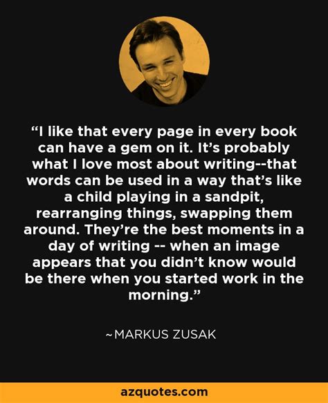 Markus Zusak Quote I Like That Every Page In Every Book Can Have
