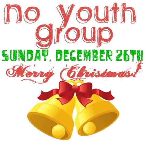 Fbc Youth Ministries Sunday December 26th No Youth Group