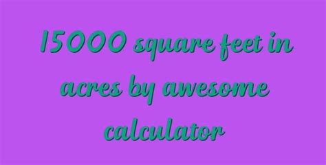 15000 Square Feet In Acres By Awesome Calculator Simple Converter