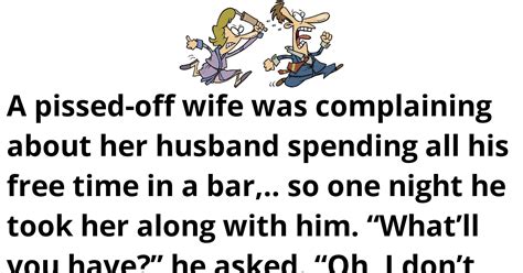 Joke Of Today A Pissed Off Wife Was Complaining About Her Husband Spending All His Free Time In