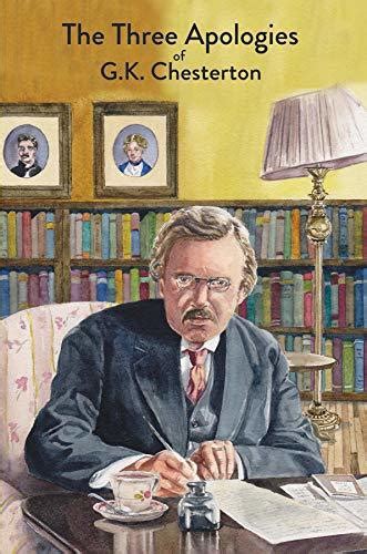 the three apologies of g k chesterton heretics orthodoxy and the everlasting man by g k