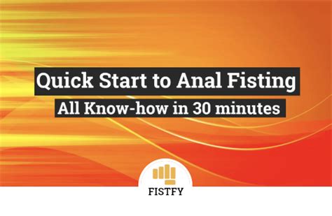 Anal Self Fisting Guide Learn How To Do Self Fisting → Tips To A