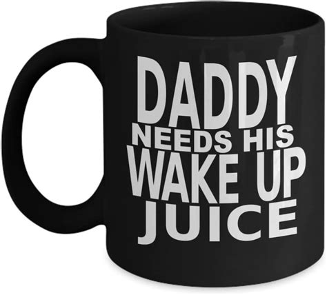 Daddy Needs His Wake Up Juice Funny Coffee Mug T For Dads Black Home And Kitchen