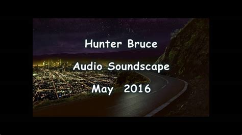 Hunter Bruce Audio Soundscape Youtube