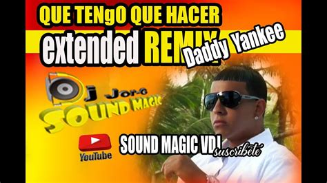 Que Tengo Que Hacer Daddy Yankee Youtube