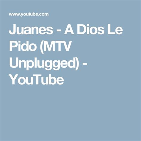 Juanes A Dios Le Pido Mtv Unplugged Youtube Mtv Unplugged Mtv