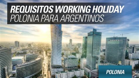 Working Holiday Polonia Requisitos Para Argentinos Yomeanimo