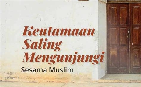 Keutamaan Saling Mengunjungi Sesama Muslim