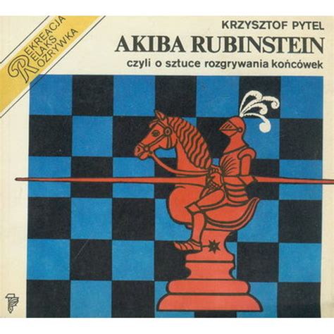 Buy now and get free shipping. K. Pytel "Akiba Rubinstein czyli o sztuce rozgrywania ...