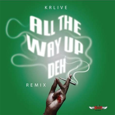 Stream Krlive All The Way Up Deh Remix By Krlive Listen Online For