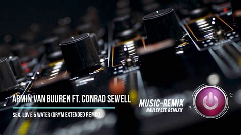 Armin Van Buuren Ft Conrad Sewell Sex Love And Water Drym Extended Remix Youtube