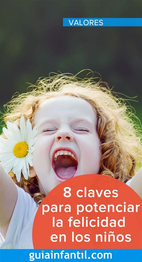 8 Claves Para Potenciar La Felicidad En Los Niños Niños Felicidad