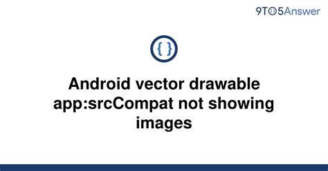 Solved Android Vector Drawable Appsrccompat Not 9to5answer