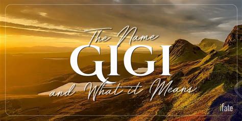 The Meaning Of The Name Gigi And Why Numerologists Like It