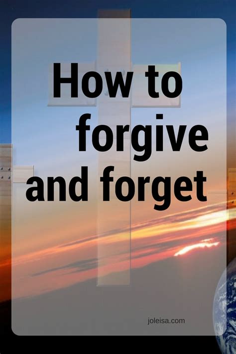 What's going to happen is this letting go part, that's something you do right now, but. How to Forgive and Forget - joleisa