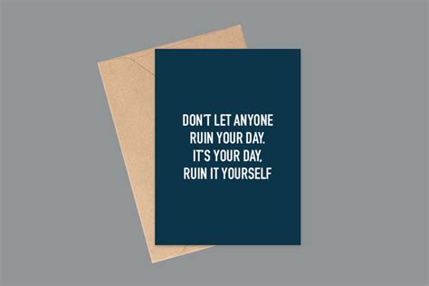 Don T Let Anyone Ruin Your Day It S Your Day Ruin It Yourself Birthday Card — Paper And Ash