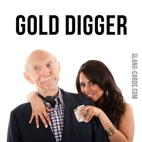 Hi There Our Slang Term Of The Day Is Gold Digger Which Means A
