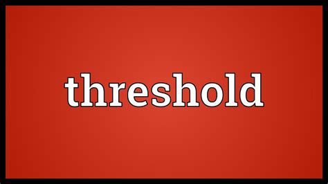 Threshold of a new era. Threshold Meaning - YouTube