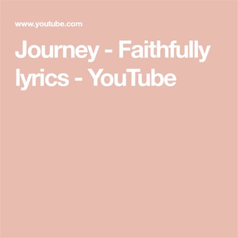 Maybe you would like to learn more about one of these? Journey - Faithfully lyrics - YouTube | Faithfully lyrics ...
