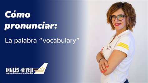 Cómo Pronunciar ‘vocabulary En Inglés Inglés Forever