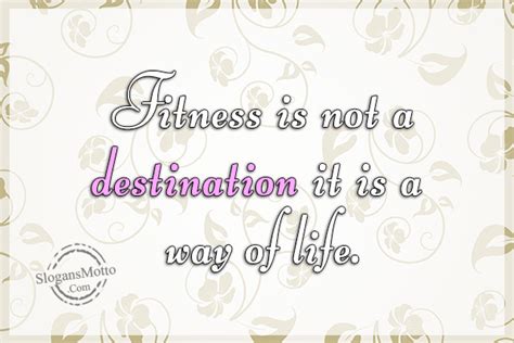 Fitness Is Not A Destination It Is A Way Of