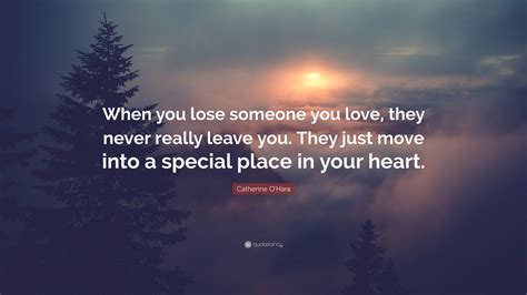 Catherine Ohara Quote When You Lose Someone You Love They Never