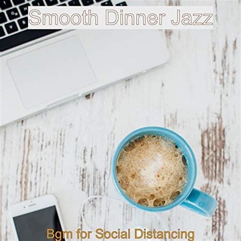 Bgm For Social Distancing Smooth Dinner Jazz Digital Music
