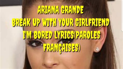 Ariana Grande Break Up With Your Girlfriend I M Bored Lyrics Traduction Française Youtube