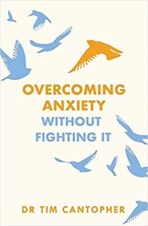 Overcoming Anxiety Without Fighting It The Powerful Self Help Book For