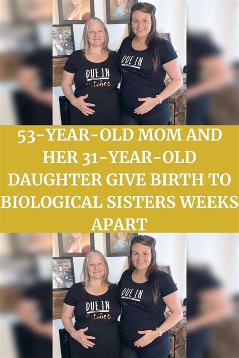 53 year old mom and her 31 year old daughter give birth to biological sisters weeks apart artofit