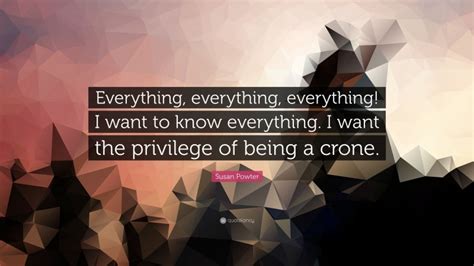 Susan Powter Quote “everything Everything Everything I Want To Know