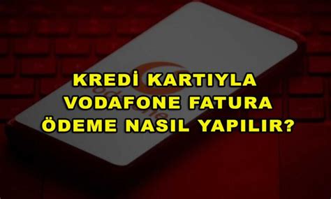 Kredi Kartıyla Vodafone Fatura Ödeme Nasıl Yapılır