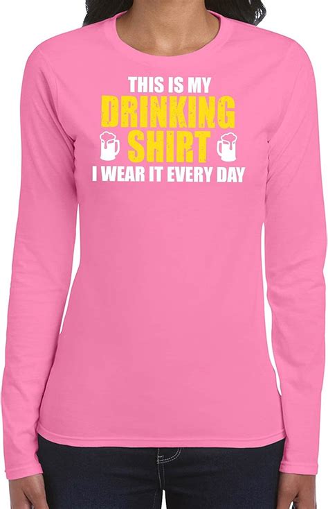 Amazon Com This Is My Drinking Shirt I Wear It Everyday Womans Long Sleeve Shirt Printasaurus