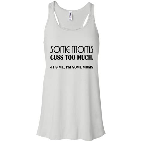 Some Moms Cuss Too Much It S Me I M Some Moms Shirt Allbluetees Online T Shirt Store