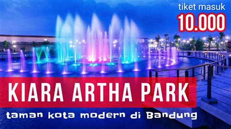 KIARA ARTHA PARK Bandung Taman Koreanya Kota Bandung Review Terbaru