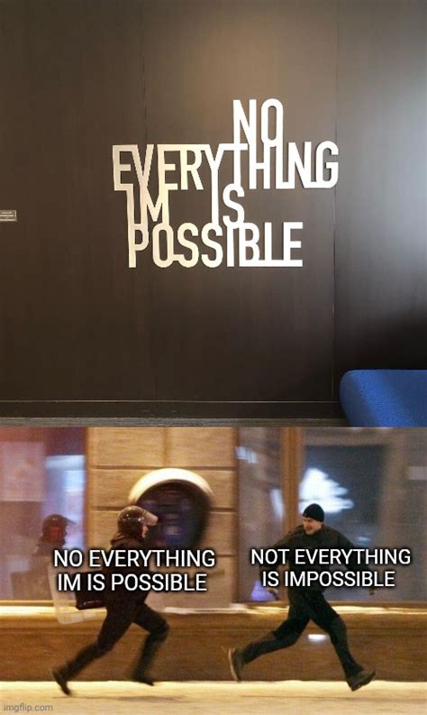 No Everything Im Is Possible Imgflip