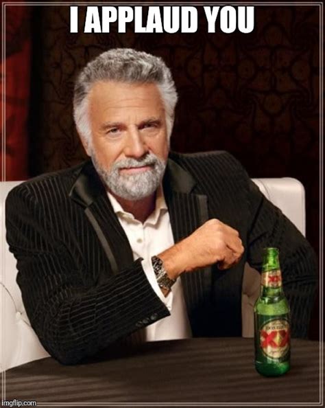 The Most Interesting Man In The World Meme Imgflip