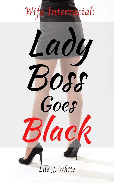 Wife Interracial Lady Boss Goes Black Cheating Wife Interracial Story Kindle Edition By