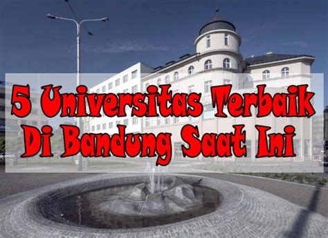 5 Universitas Terbaik Di Bandung Saat Ini Portalkuningancom