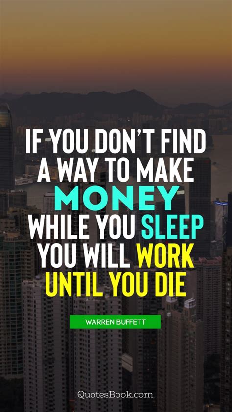 If You Dont Find A Way To Make Money While You Sleep You Will Work