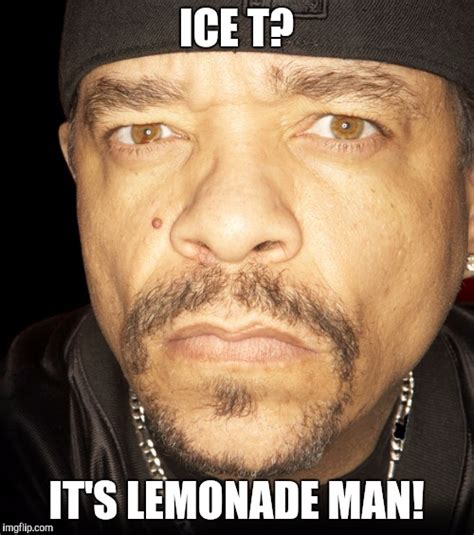 Ice T Vs Lemonade Imgflip