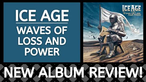 ice age waves of loss and power review new album spotlight youtube