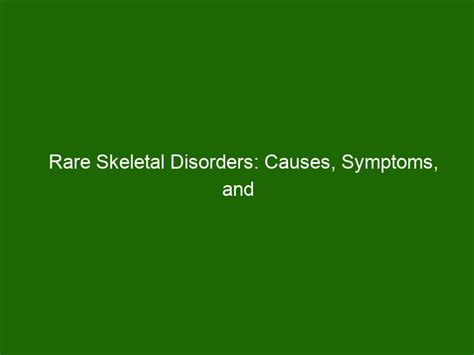 Rare Skeletal Disorders Causes Symptoms And Treatment Options