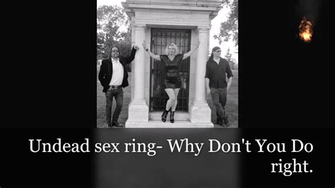 Undead Sex Ring Why Dont You Do Right Youtube
