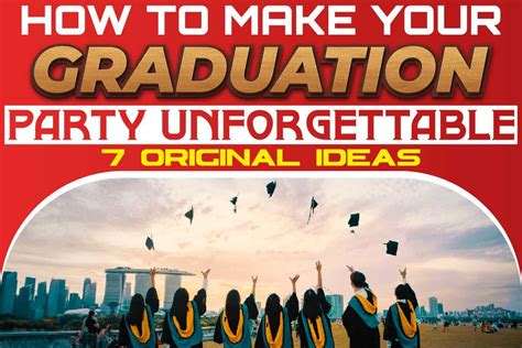 How To Make Your Graduation Party Unforgettable 7 Original Ideas