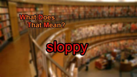 What Does Sloppy Mean Youtube