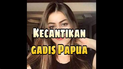 Cantiknya Gadis Papua Begini Penampakannya Youtube